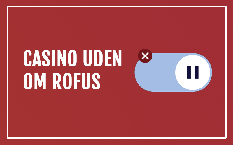 Bedste Casino Sider Uden Rofus Din Guide til Sikker Spiloplevelse