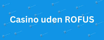 Online Casino Uden ROFUS Din Guide til Spil uden Begrænsninger
