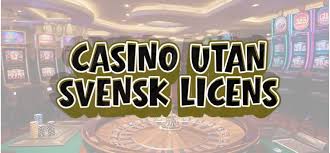 Casino utan Svensk Licens En Guide till Online Spel