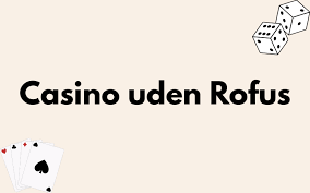 Find de bedste casino sider uden ROFUS Find de bedste casino sider uden ROFUS